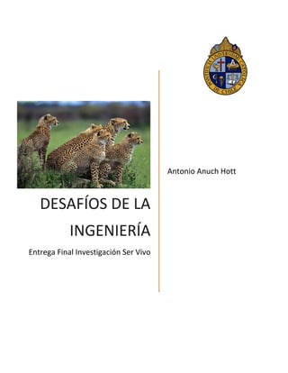 DESAFÍOS DE LA
INGENIERÍA
Entrega Final Investigación Ser Vivo
Antonio Anuch Hott
 