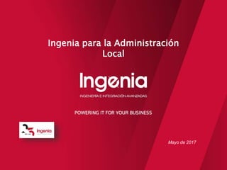 Mayo de 2017
Ingenia para la Administración
Local
 