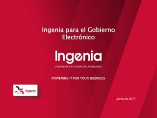 Junio de 2017
Ingenia para el Gobierno
Electrónico
 