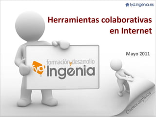 1
Herramientas colaborativas
en Internet
Mayo 2011
 