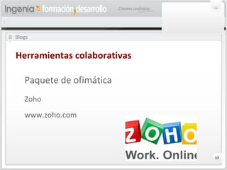 17
Blogs
Herramientas colaborativas
Paquete de ofimática
Zoho
www.zoho.com
 