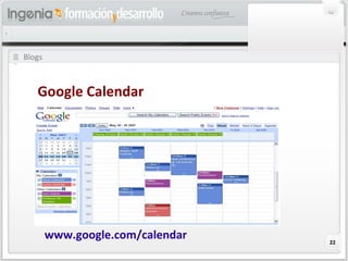 22
Blogs
Google Calendar
www.google.com/calendar
 