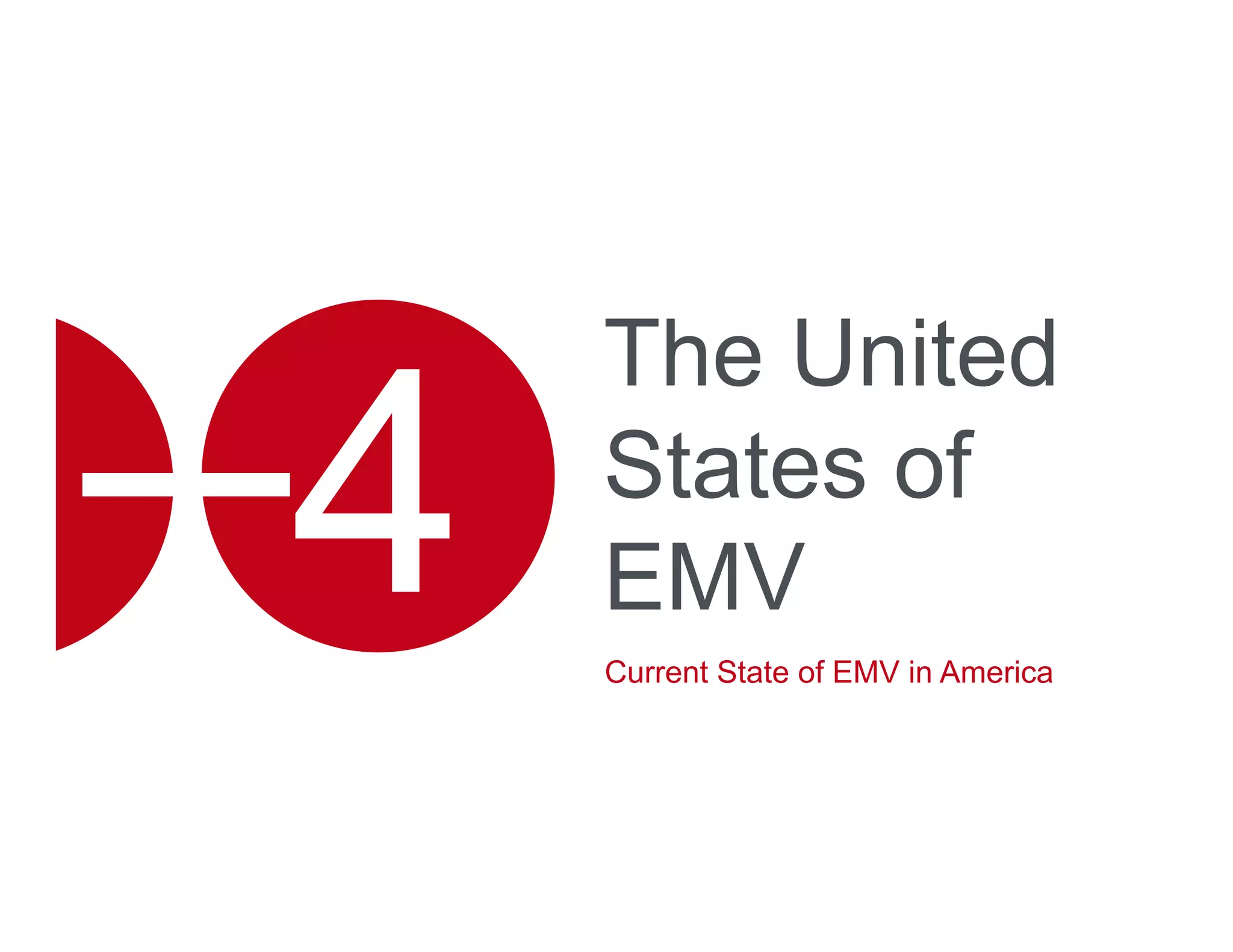 The United
States of
EMV
Current State of EMV in America
 