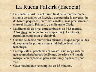 La Rueda Falkirk (Escocia) ,[object Object],[object Object],[object Object],[object Object],[object Object]
