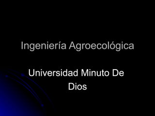 Ingeniería Agroecológica Universidad Minuto De  Dios 