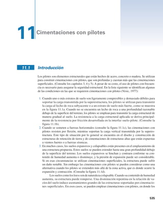 Referencias 533
10.6 Consulte la figura 10.8b, donde se muestra un corte apuntalado en arcilla. Datos:
y
g3 5 17.14 kN m3
.
16.83 kN m3
, H3 5 3.04 m, c3 5 80.02 kN m2
g2 5
c2 5 74.56 kN m2
,
g1 5 17.45 kN m3
, H2 5 3.04 m,
H1 5 1.52 m, c1 5 101.8 kN m2
,
H 5 7.6 m,
a. Determine la cohesión promedio (cprom
) y el peso específico promedio (gprom
) para
el trazo de la envolvente de presión de tierra.
b. Trace la envolvente de presión de tierra.
10.7 Consulte la figura P10.7. Datos: g 5 17.5 kNym3
, c 5 30 kNym2
y espaciamiento
centro a centro de los puntales en planta 5 5 m. Trace la envolvente de presión de tierra
y determine las cargas en los puntales en los niveles A, B y C.
10.8 Determine el módulo de sección de la tablestaca para el corte apuntalado descrito en el
problema 10.7. Utilice sperm
5 170 MNym2
.
10.9 Vuelva a resolver el problema 10.7 suponiendo que c 5 60 kNym2
.
10.10 Determine el factor de seguridad contra el levantamiento del fondo para el corte apunta-
lado descrito en el problema 10.7. Utilice la ecuación (10.16) y suponga que la longitud
del corte, L 5 18 m.
10.11 Determine el factor de seguridad contra el levantamiento del fondo para el corte apunta-
lado descrito en el problema 10.9. Utilice la ecuación (10.15). La longitud del corte es
de 12.5 m.
Referencias
Bjerrum, L. y Eide, O. (1956). “Stability of Strutted Excavation in Clay”, Geotechnique, vol. 6, núm. 1,
pp. 32-47.
Chang, M.F. (2000). “Basal Stability Analysis of Braced Cuts in Clay”, Journal of Geotechnical and
Geoenvironmental Engineering, ASCE, vol. 126, núm. 3, pp. 276-279.
Harr, M.E. (1962). Groundwater and Seepage, McGraw-Hill, Nueva York.
Lambe, T.W. (1970). “Braced Excavations”, Proceedings of the Specialty Conference on Lateral Stresses
in the Ground and Design of Earth-Retaining Structures, American Society of Civil Engineers,
pp. 149-218.
A
B
C
1 m
6 m
1 m
2 m
3 m
c
f
g
 30 kNym2
 0
 17.5 kNym3
 
