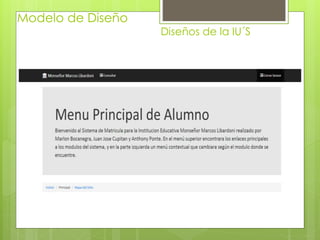 Modelo de Diseño
Diseños de la IU´S
 