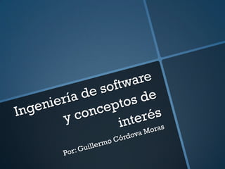 Ingeniería de software y conceptos de interés