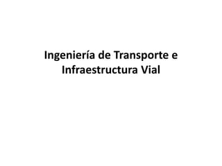 Ingeniería de Transporte e Infraestructura Vial 