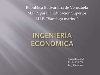 Republica Bolivariana de Venezuela
M.P.P. para la Educacion Superior
I.U.P. “Santiago marino”
Sinai Rosas M.
C.I.24.719.757
Ing. Quimica
 