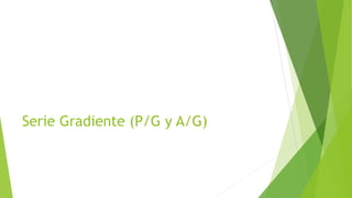 Serie Gradiente (P/G y A/G)
 