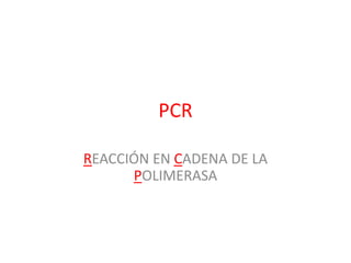 PCR

REACCIÓN EN CADENA DE LA
      POLIMERASA
 
