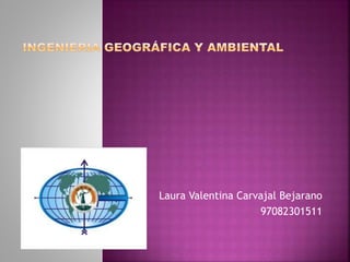 Laura Valentina Carvajal Bejarano 
97082301511 
 