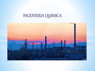 INGENIERIA QUIMICA
 