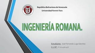 República Bolivariana deVenezuela
Universidad FermínToro
Estudiante: José Fernando Lugo Sánchez
C.I. N°: V-21.420.427
 