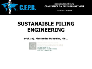 Prof. Ing. Alessandro Mandolini, Ph.D.
SUSTANAIBLE PILING
ENGINEERING
 