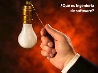 ¿Qué es Ingeniería
    de software?
 