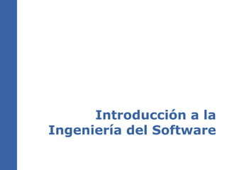 Introducción a la
Ingeniería del Software

 