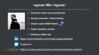 <spam>Me</spam>
Creator/co-creator many security tools
Security researcher / ethical hacking
Chapter Leader OWASP Madrid
P...