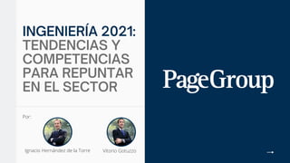 INGENIERÍA 2021:
TENDENCIAS Y
COMPETENCIAS
PARA REPUNTAR
EN EL SECTOR
Por:
Vitorio Gotuzzo
Ignacio Hernández de la Torre
 