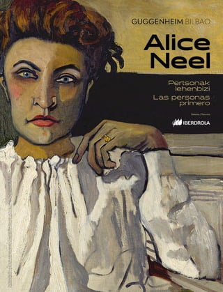 Deusto Ingeniería 22 
Alice
Neel
Babeslea / Patrocina
Pertsonak
lehenbizi
Las personas
primero
The
Metropolitan
Museum
of
Art-ek
antolatutako
erakusketa,
Guggenheim
Bilbao
Museoarekin
eta
The
San
Frantzisko
Fine
Arts
Museum-ekin
elkarlanean.
Exposición
organizada
por
The
Metropolitan
Museum
of
Art
en
colaboración
con
el
Museo
Guggenheim
Bilbao
y
The
Fine
Arts
Museums
of
San
Francisco.
 