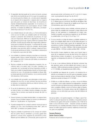 Deusto Ingeniería 22 
Amar la profesión 89
•	 El separador decimal puede ser la coma o el punto, aunque
este último es el preferido por el SI. Lo que no se puede usar
es el punto para los millares, etc., en este caso el separador
es un espacio de no separación, o espacio duro (un espacio
que evita partir un número en dos líneas. Se encuentra en
Insertar Símbolo/Caracteres especiales). Si el número es in-
ferior a 9999, entonces no se usa el espacio. Así son 13 685
personas, no existen los billetes de 1.000 euros y la tempe-
ratura hoy es de 23,2 °C (o 23.2 °C).
•	 Las unidades básicas son solo siete, y su forma abreviada es
como se ve en la tabla. Las unidades suelen ser minúsculas,
excepto si provienen del nombre de una persona, en cuyo
caso son mayúsculas. Metro es m, segundo es s (no es sg, ni
seg), gramo es g (no es gr, ni grm) y kelvin es K porque viene
de Kelvin. A estas hay que añadir dos magnitudes suplemen-
tarias para la medición de ángulos. Y combinando las unida-
des básicas tendríamos el resto de unidades, denominadas
derivadas y que permiten definir cualquier magnitud física.
A este grupo pertenece el Voltio, V, que debe su abreviatura
en mayúscula a que viene de Volta.
•	 Las unidades sin abreviar siempre se escriben en minúscula,
excepto grado Celsius y grado Fahrenheit. La tensión es de
220 voltios o de 220 V, nunca de 220 Voltios, la corriente es
de 1 amperio o 1 A.
•	 Muchas unidades se escriben adaptadas al español. Así, es-
cribimos vatio y no watio, julio y no jules, culombio y no
coulombio, etc. Los plurales se forman siguiendo a la RAE, si
fuera una unidad no españolizada el plural se formará segu-
ramente con una s. En principio las unidades no llevan tilde.
La fuerza ejercida es de 9,8 newtons, no es correcto escribir
9,8 néwtones o 9,8 niutones.
•	 Las unidades solo se pueden usar abreviadas si están acom-
pañadas de una cifra, en caso contrario hay que escribirlas
sin abreviar. La resistencia eléctrica se mide en ohmios, y no
se debe decir se mide en Ω.
•	 El uso de la abreviatura o de la unidad debe ser coherente
en todo el texto, no se deben mezclar unidades y sus abre-
viaturas. No es correcto una fuente de tensión de 220 V y
1 amperio.
•	 Entre el número y la unidad siempre debe ir un espacio duro,
siempre. Nunca se deben separar el número y la abreviatura.
Dame un 1 kg de peras, no 1kg de peras.
•	 El grado sexagesimal no cumple la anterior norma ya que va
pegado a la cifra. Una circunferencia tiene 360 º , pero no
tiene 360 º  (y tampoco son grados Celsius).
•	 Algunas unidades no pertenecen al SI, aunque son acepta-
das con cariño: litro (L), tonelada (t, y no ton), grado sexa-
gesimal (°), minuto (min), angstrom (Å, ALT+0197) y otros.
Nótese que litro debería ser l (minúscula), pero se pone ma-
yúscula para evitar confusiones con el 1 y con la I (i mayús-
cula). La precipitación de ayer fue de 20 L/m2
.
•	 Existen prefijos para dividir (p, n, m, m) y para multiplicar (k, M,
G, T). Nótese que es k minúscula. Hay 400 km de Bilbao a Ma-
drid, no hay 400 Km. El grosor de un cabello es de 70 mm o de
70 micrómetros, pero no son 0,070 milim.
•	 Si un resultado combina varias unidades, entonces primero se
ponen todas las unidades del numerador y luego todas las del
divisor, sin usar paréntesis ni multiplicación en ningún caso.
También se pueden usar potencias negativas en vez del divisor.
La unidad voltio, V, es m² kg / s3
A o m² kg s−3
A−1
.
•	 Si se va a escribir un rango de valores y unidades mediante un
guion, las unidades deben estar en los dos lados del guion. Lo
mejor es usar el guion largo o guion de no separación que se
encuentra en Insertar Símbolo/Caracteres especiales. Con una
tolerancia del 1 %, es decir, 1000 Ω ± 10 Ω, la resistencia tendrá
un valor 990 Ω − 1010 Ω, no debe escribirse 990 − 1010 Ω.
•	 Para escribir el signo negativo es mejor usar el guion largo o
guion de no separación ya que de esta forma no le afecta el
salto de línea, es decir, no queda el – en una línea y el 3 en la
siguiente. La temperatura ha sido de −3 °C esta noche, y no de
–3°C.
•	 Si se van a usar sistemas distintos del decimal, entonces hay
dos opciones: poner una letra delante del número o usar un
subíndice. 1000 en decimal se escribe en binario b1111101000
o 11111010002, en hexadecimal será X3E8 o 3E816.
•	 Es preferible que después de un punto o al comienzo de un
párrafo no se empiece con una cifra, pero es aceptable, aunque
quizá una buena idea es reescribir la frase. El número 1000 en
decimal se escribe en binario b1111101000……
•	 El billón es un millón de millones —un tera— no es mil millones
—un giga— como suelen expresar los anglosajones, causando
mucha confusión con billones de euros o personas que nadie ha
visto. La palabra millardo, común en Francia y algo en España,
sí es mil millones. En el mundo vivimos más de 6 millardos de
personas, y no es cierto decir que somos más de 6 billones de
personas.
Así que ya sabes: si no quieres exagerar, o no llegar, o que el biz-
cocho no suba por equivocar las unidades, o te gustaría conocer
la diferencia en gasto entre poner la lavadora a las 14:00 de la
tarde o a las 22:00 de la noche… necesitas conocer el Sistema
Internacional y sus unidades derivadas. Porque tus 10 000 pasos
diarios no miden igual que los nuestros: hablemos el mismo idio-
ma, pero con propiedad.
Susana Romero
Javier García Zubia
Profesores de la Facultad de Ingeniería
 