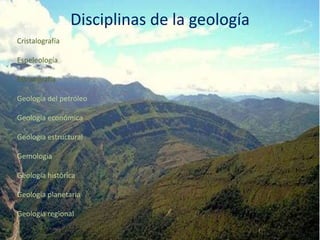 Disciplinas de la geología
Cristalografía
Espeleología
Estratigrafía
Geología del petróleo
Geología económica
Geología estructural
Gemología
Geología histórica
Geología planetaria
Geología regional
 