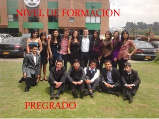 NIVEL DE FORMACION
NIVEL DE FORMACION
PREGRADO
 