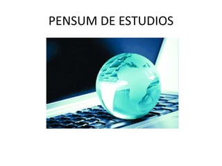 PENSUM DE ESTUDIOS