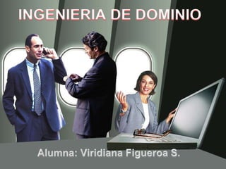 INGENIERIA DE DOMINIO Alumna: Viridiana Figueroa S. 