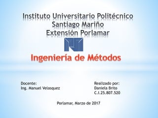Docente:
Ing. Manuel Velasquez
Realizado por:
Daniela Brito
C.I.25.807.520
Porlamar, Marzo de 2017
 
