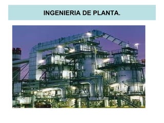 INGENIERIA DE PLANTA.
 