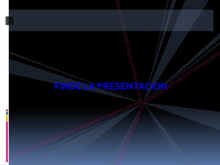 FINDE LA PRESENTACION
 