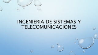 INGENIERIA DE SISTEMAS Y
TELECOMUNICACIONES
 