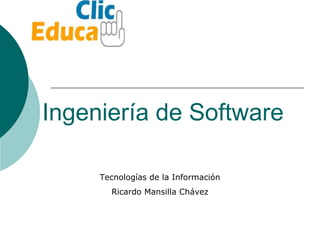 Ingeniería de Software Tecnologías de la Información Ricardo Mansilla Chávez 