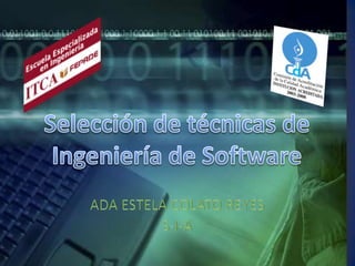 ADA ESTELA COLATO REYES S-I-A Selección de técnicas de  Ingeniería de Software 