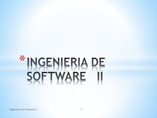 *
Ingenieria de Software II 1
 