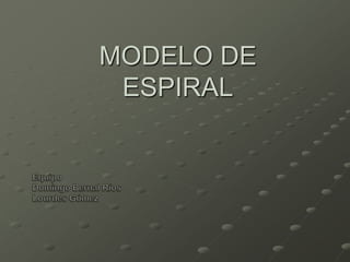 MODELO DE
 ESPIRAL
 