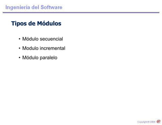Tipos de Módulos
• Módulo secuencial
• Modulo incremental
• Módulo paralelo
 