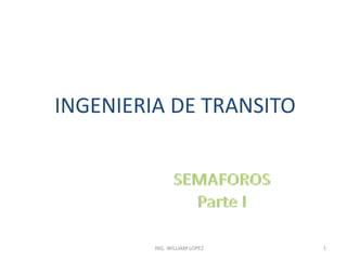 INGENIERIA DE TRANSITO SEMAFOROS Parte I 1 
