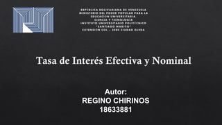 Tasa de Interés Efectiva y Nominal
Autor:
REGINO CHIRINOS
18633881
 