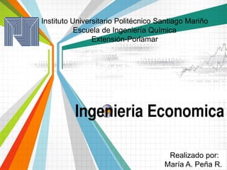 Realizado por:
María A. Peña R.
Instituto Universitario Politécnico Santiago Mariño
Escuela de Ingeniería Química
Extensión-Porlamar
 