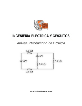 INGENIERIA ELECTRICA Y CIRCUITOS
Análisis Introductorio de Circuitos
22 DE SEPTIEMBRE DE 2018
 