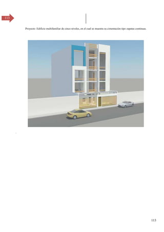 113
113
Proyecto: Edificio multifamiliar de cinco niveles, en el cual se muestra su cimentación tipo zapatas continuas.
.
 