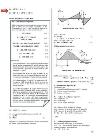 90
90
Pu = 1.2* D + 1. 6* L
Pu = 1.2 * D + 1.0* L + 1.4 * E
ESPECIFICACIONES DEL ACI:
Qu = Pu/(B*L), ton/m2
4.2 La carga lineal uniformemente repartida vale:
q u = Qu*B
qu = Pu /L ...(6)
Dibujamos el diagrama de cortantes, y de alli encontramos
los puntos x e y de momentos máximos.
qu * x – Pu1 = 0
x = Pu1/qu ... (7)
- -qu (a + y) + (Pu2/s2) y = 0
(-qu + Pu2/s2) y - qu*a = 0
y = qu*a / (Pu2/s2 - qu) ... (8)
El diagrama de momentos es:
El Momento máximo vale:
Mu max negativo = qu x2 /2 - P1 (x – s1/2)
...(9)
Mu max positivo = qu ( a + y )2
/2 - ( Pu2 /s2) y2
/ 2
...(10)
5. Determinamos el peralte H.-
Verificamos por:
5.1 Longitud de anclaje a compresión y a tracción
5.2 Cortante por punzonamiento
5.3 Cortante por flexión
5.1 Longitud de anclaje a compresión
Ld = 0.08 fy db / √fc
Ld = 0.004 db fy
Ld = 20 cm El que sea mayor. ..(11)
db = diámetro de la varilla de la columna
db1 = diámetro de la varilla superior de la parrilla
db2 = diámetro de la varilla inferior de la parilla
H = Ld + db1 + db2 + db2 + recubrimiento
...(12)
5.2 Cortante por punzonamiento
Fuerza cortante punzonante en la columna 2:
Vu2 = Pu2 – qu*Ao, donde Ao es el area dentro de la
sección crítica por punzonamiento.
Ao = (s2 + d) (t2 + d)
 