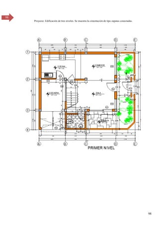 98
98
Proyecto: Edificación de tres niveles. Se muestra la cimentación de tipo zapatas conectadas.
 