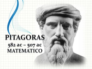 PITAGORAS582 ac – 507 acMATEMATICO