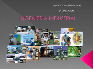 ALVARO VALBUENA DIAZ INGENIERIA INDUSTRIAL ID: 000156371 