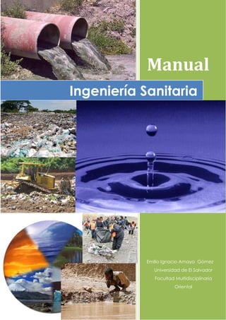 Manual
Emilio Ignacio Amaya Gómez
Universidad de El Salvador
Facultad Multidisciplinaria
Oriental
Ingeniería Sanitaria
 