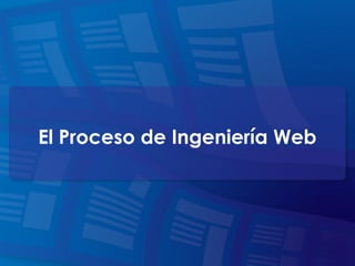 El Proceso de Ingeniería Web
 